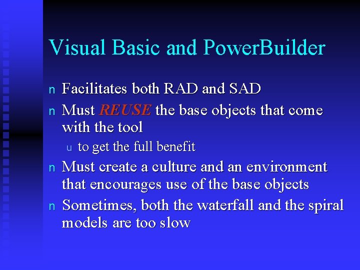 Visual Basic and Power. Builder n n Facilitates both RAD and SAD Must REUSE