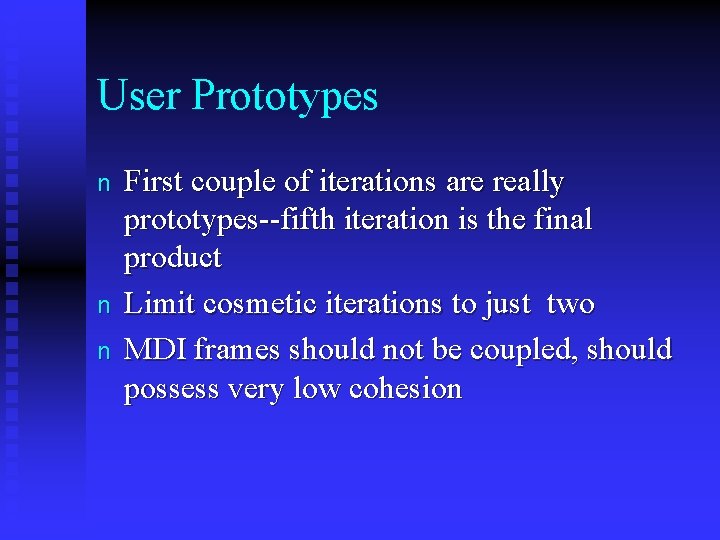 User Prototypes n n n First couple of iterations are really prototypes--fifth iteration is