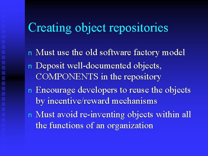 Creating object repositories n n Must use the old software factory model Deposit well-documented