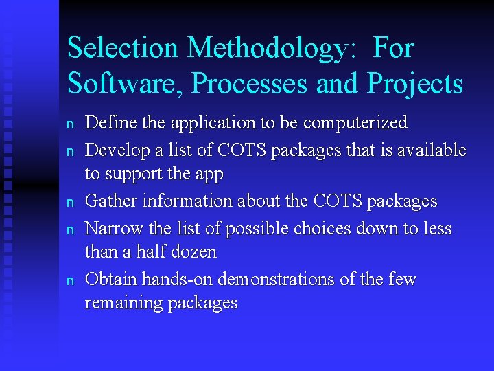 Selection Methodology: For Software, Processes and Projects n n n Define the application to