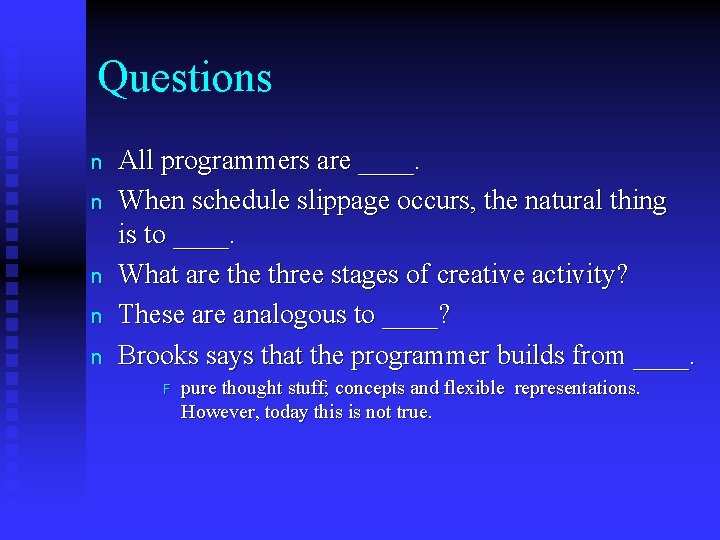 Questions n n n All programmers are ____. When schedule slippage occurs, the natural