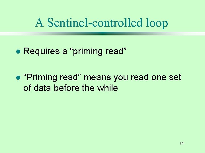 A Sentinel-controlled loop l Requires a “priming read” l “Priming read” means you read