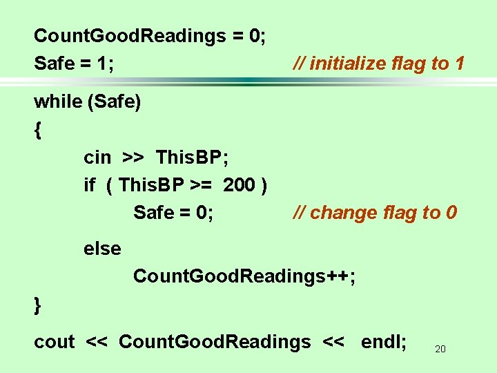 Count. Good. Readings = 0; Safe = 1; // initialize flag to 1 while