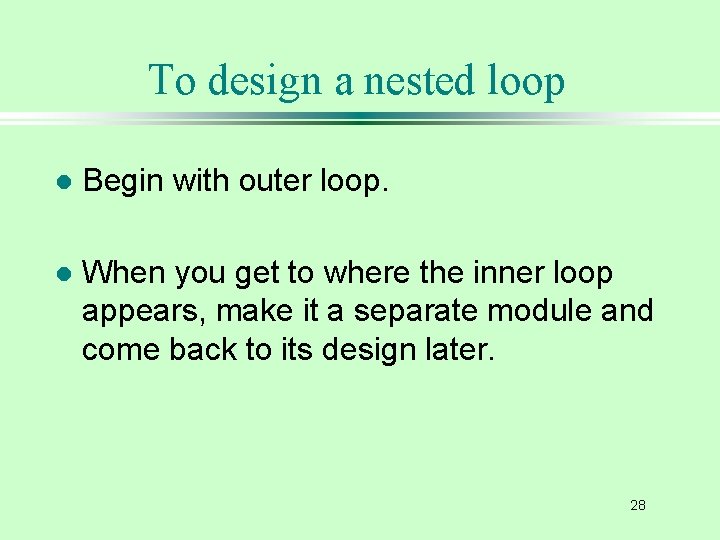 To design a nested loop l Begin with outer loop. l When you get