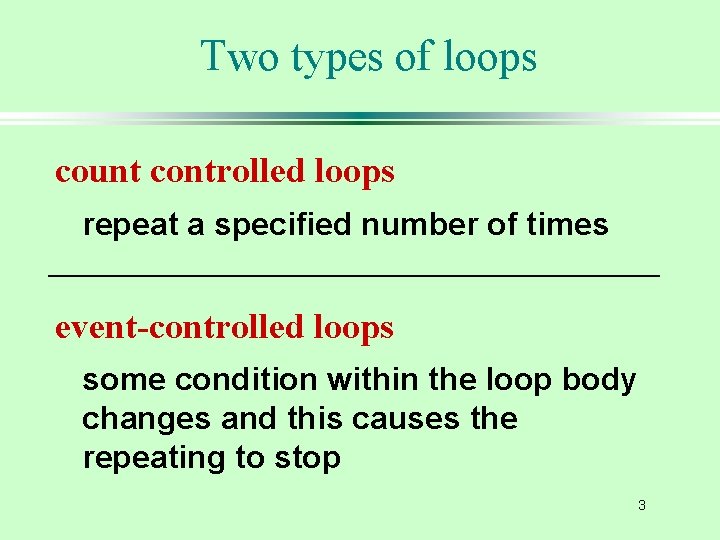 Two types of loops count controlled loops repeat a specified number of times event-controlled