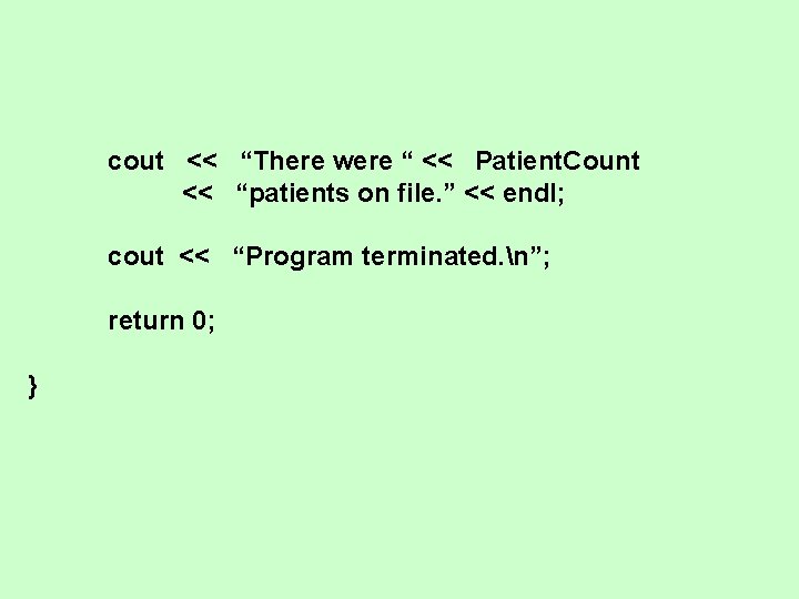 cout << “There were “ << Patient. Count << “patients on file. ” <<