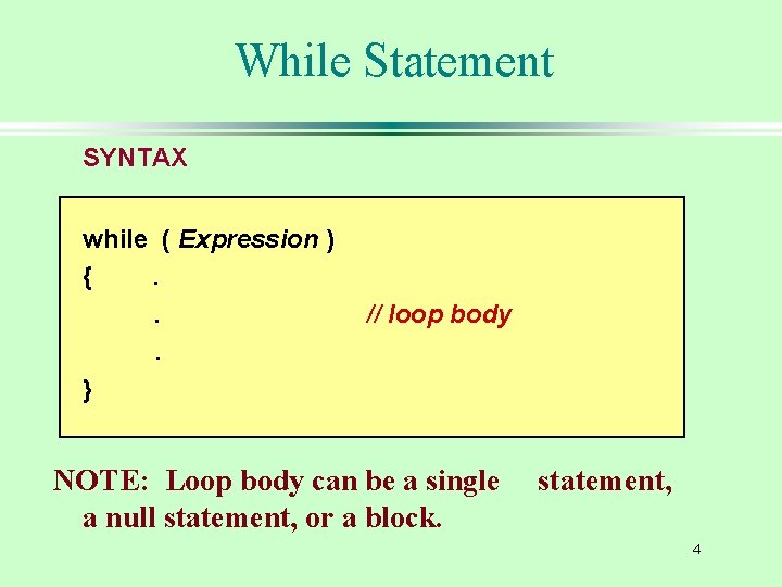 While Statement SYNTAX while ( Expression ) {. . . } // loop body