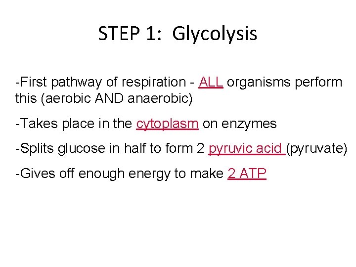STEP 1: Glycolysis -First pathway of respiration - ALL organisms perform this (aerobic AND