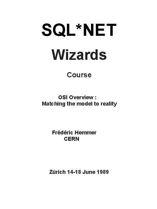 SQL*NET Wizards Course OSI Overview : Matching the model to reality Frédéric Hemmer CERN