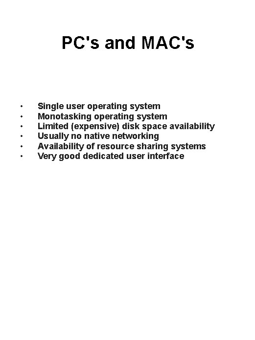 PC's and MAC's • • • Single user operating system Monotasking operating system Limited
