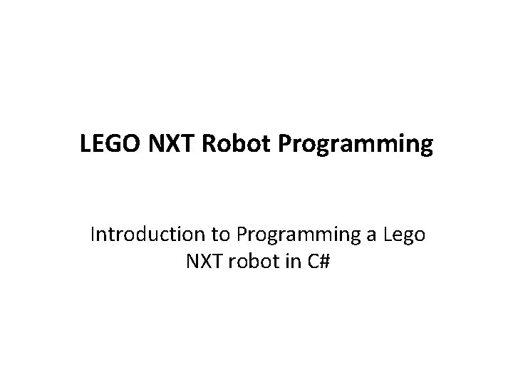 LEGO NXT Robot Programming Introduction to Programming a Lego NXT robot in C# 