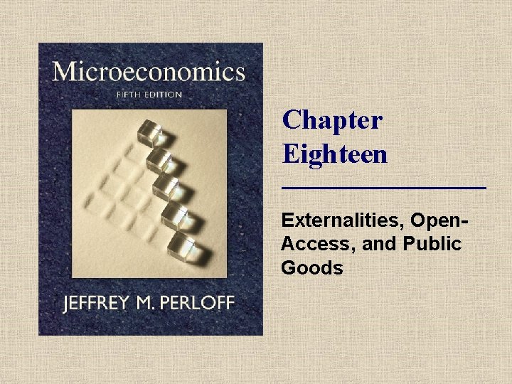 Chapter Eighteen Externalities, Open. Access, and Public Goods 