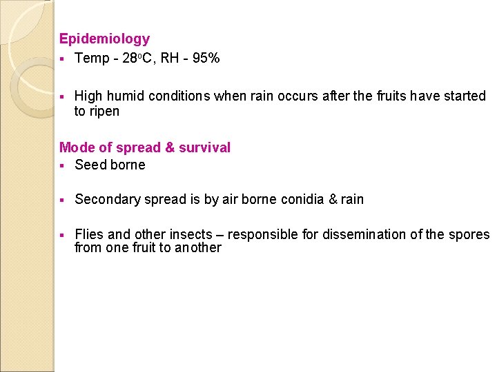 Epidemiology § Temp - 28 o. C, RH - 95% § High humid conditions