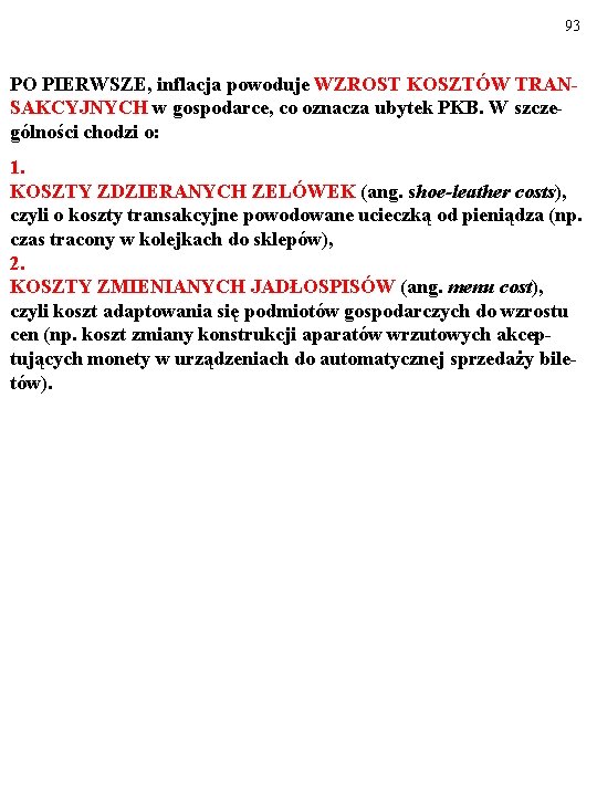 93 PO PIERWSZE, inflacja powoduje WZROST KOSZTÓW TRANSAKCYJNYCH w gospodarce, co oznacza ubytek PKB.