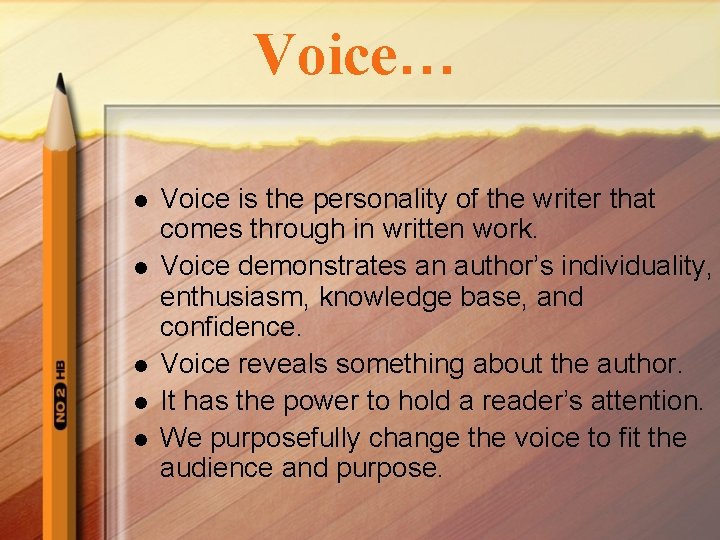 Voice… l l l Voice is the personality of the writer that comes through