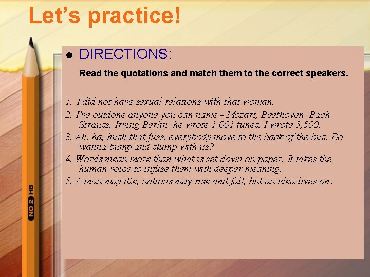 Let’s practice! l DIRECTIONS: Read the quotations and match them to the correct speakers.