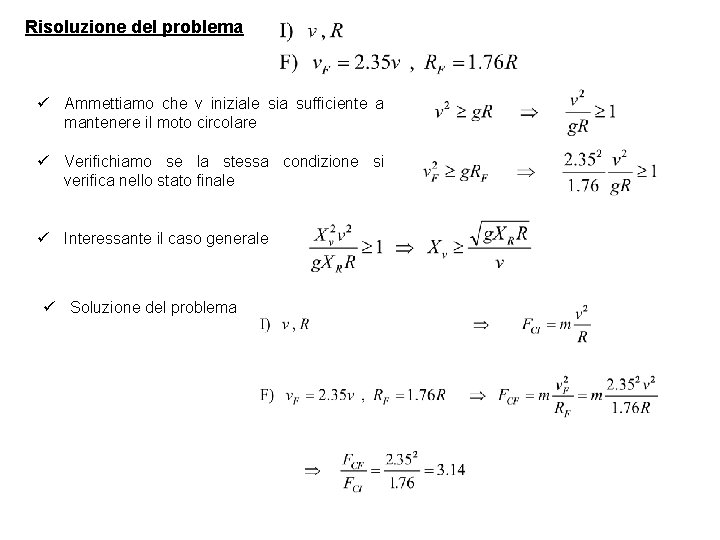 Risoluzione del problema ü Ammettiamo che v iniziale sia sufficiente a mantenere il moto