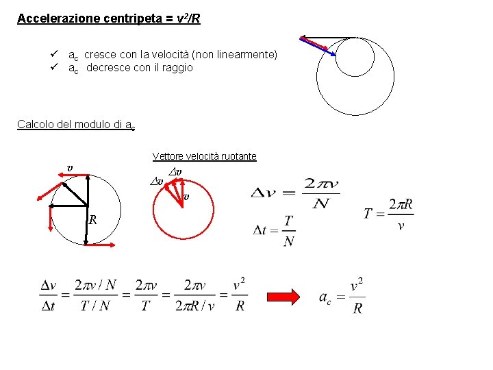 Accelerazione centripeta = v 2/R ü ac cresce con la velocità (non linearmente) ü