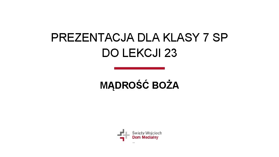 PREZENTACJA DLA KLASY 7 SP DO LEKCJI 23 MĄDROŚĆ BOŻA PREZENTACJA DLA KLASY 7 SP DO LEKCJI 23 MĄDROŚĆ BOŻA