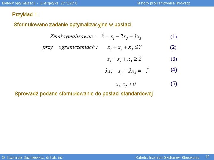 Metody optymalizacji - Energetyka 2015/2016 Metody programowania liniowego Przykład 1: Sformułowano zadanie optymalizacyjne w