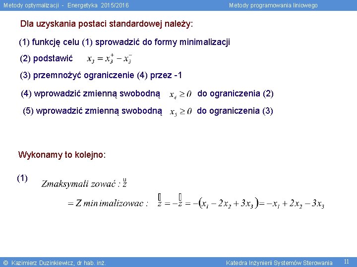 Metody optymalizacji - Energetyka 2015/2016 Metody programowania liniowego Dla uzyskania postaci standardowej należy: (1)