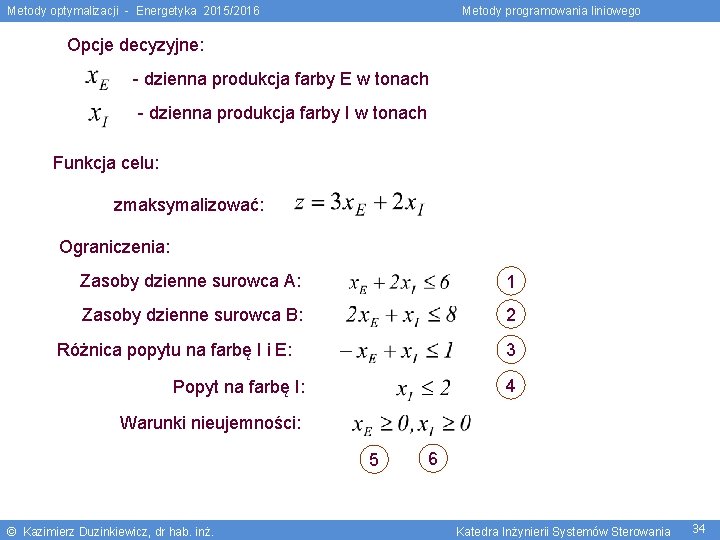 Metody optymalizacji - Energetyka 2015/2016 Metody programowania liniowego Opcje decyzyjne: - dzienna produkcja farby