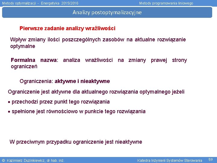 Metody optymalizacji - Energetyka 2015/2016 Metody programowania liniowego Analizy postoptymalizacyjne Pierwsze zadanie analizy wrażliwości