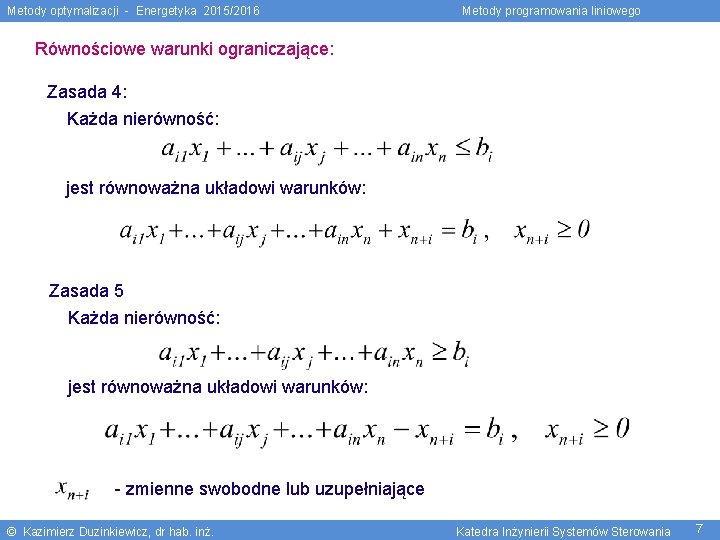 Metody optymalizacji - Energetyka 2015/2016 Metody programowania liniowego Równościowe warunki ograniczające: Zasada 4: Każda