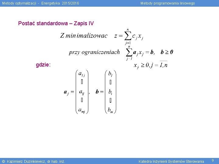 Metody optymalizacji - Energetyka 2015/2016 Metody programowania liniowego Postać standardowa – Zapis IV gdzie: