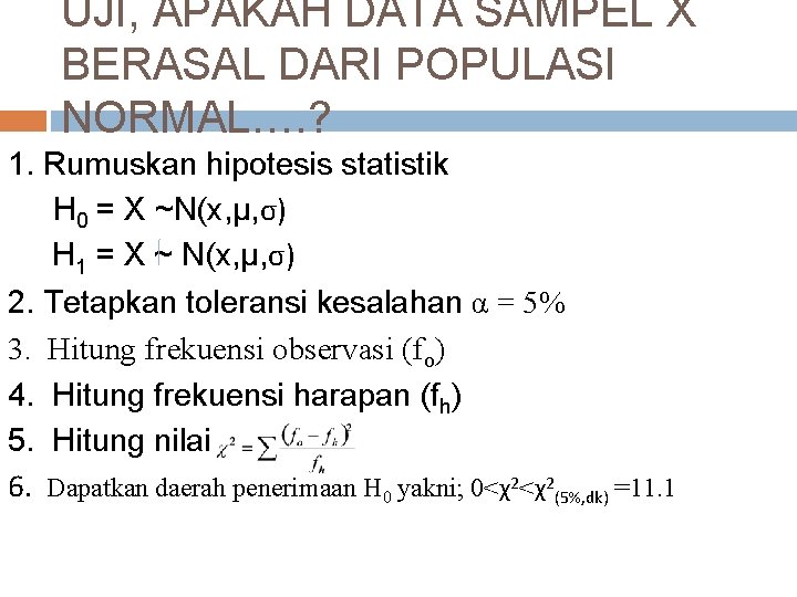 UJI, APAKAH DATA SAMPEL X BERASAL DARI POPULASI NORMAL…. ? 1. Rumuskan hipotesis statistik