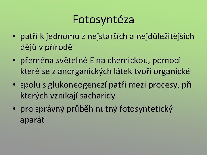 Fotosyntéza • patří k jednomu z nejstarších a nejdůležitějších dějů v přírodě • přeměna