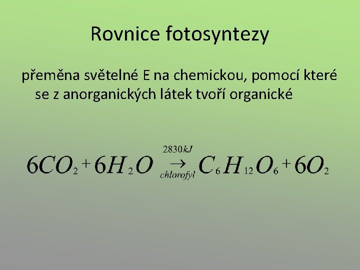 Rovnice fotosyntezy přeměna světelné E na chemickou, pomocí které se z anorganických látek tvoří