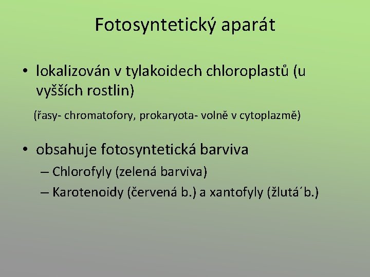 Fotosyntetický aparát • lokalizován v tylakoidech chloroplastů (u vyšších rostlin) (řasy- chromatofory, prokaryota- volně