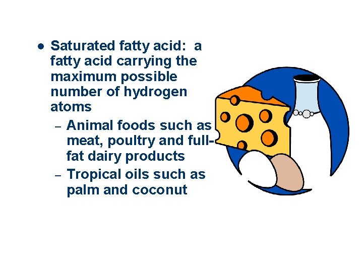 l Saturated fatty acid: a fatty acid carrying the maximum possible number of hydrogen