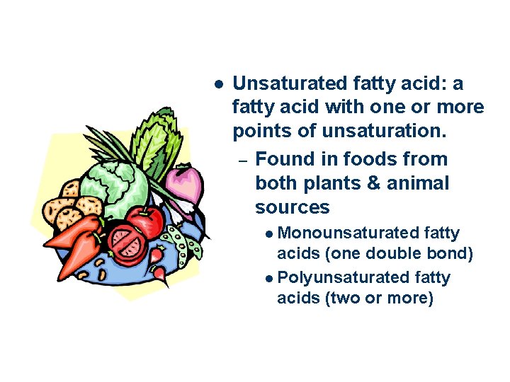 l Unsaturated fatty acid: a fatty acid with one or more points of unsaturation.