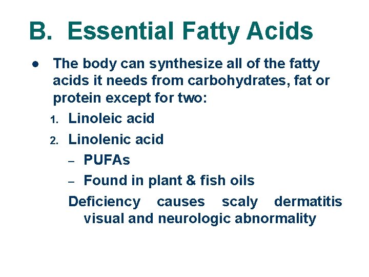 B. Essential Fatty Acids l The body can synthesize all of the fatty acids
