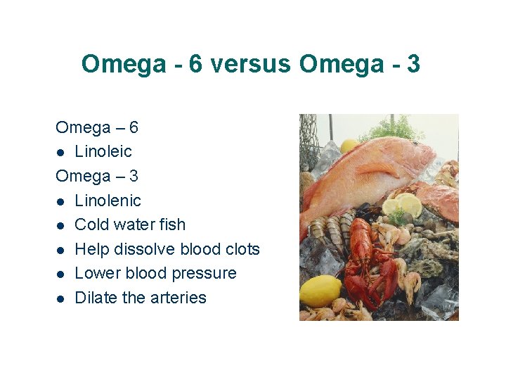 Omega - 6 versus Omega - 3 Omega – 6 l Linoleic Omega –