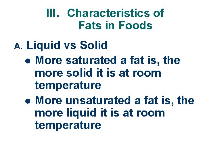 III. Characteristics of Fats in Foods A. Liquid vs Solid l More saturated a