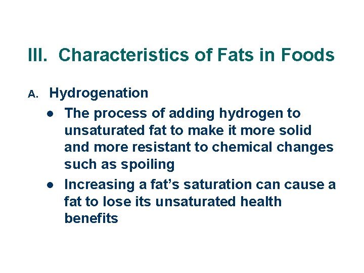 III. Characteristics of Fats in Foods A. Hydrogenation l The process of adding hydrogen