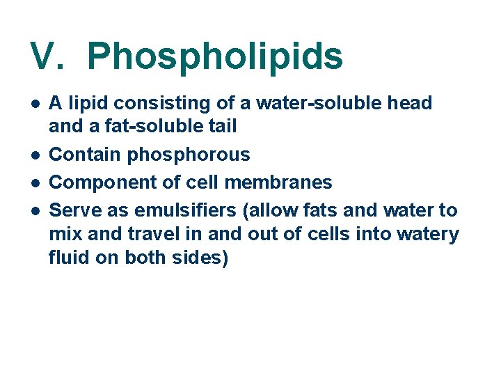 V. Phospholipids l l A lipid consisting of a water-soluble head and a fat-soluble