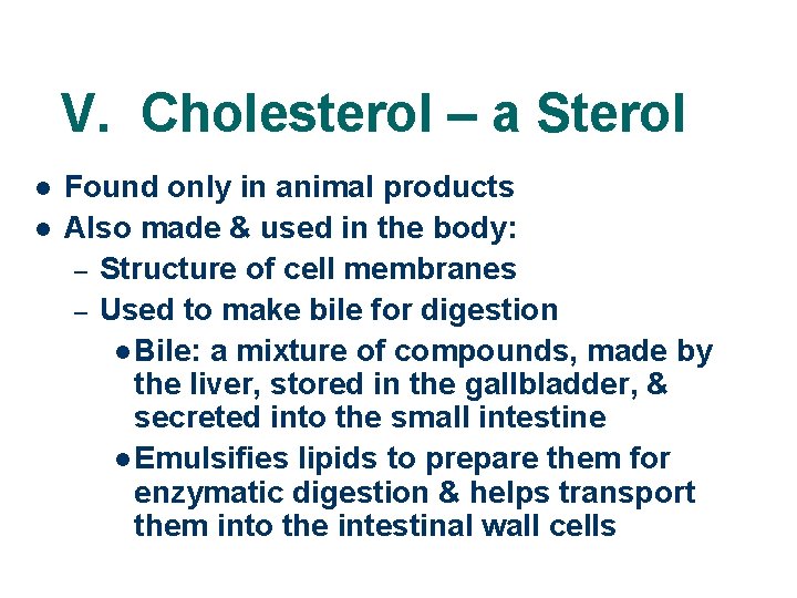 V. Cholesterol – a Sterol l l Found only in animal products Also made