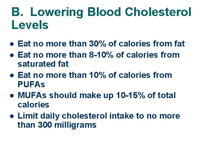 B. Lowering Blood Cholesterol Levels l l l Eat no more than 30% of
