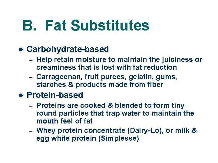B. Fat Substitutes l Carbohydrate-based – – l Help retain moisture to maintain the