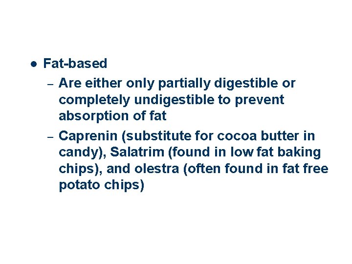 l Fat-based – Are either only partially digestible or completely undigestible to prevent absorption