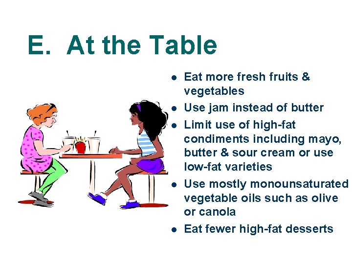 E. At the Table l l l Eat more fresh fruits & vegetables Use