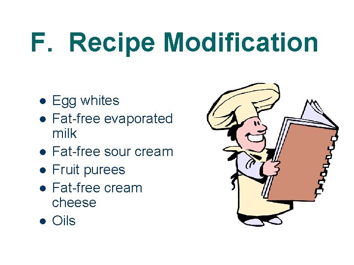 F. Recipe Modification l l l Egg whites Fat-free evaporated milk Fat-free sour cream