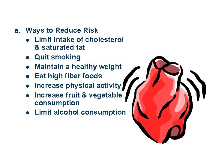 B. Ways to Reduce Risk l Limit intake of cholesterol & saturated fat l