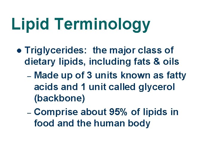 Lipid Terminology l Triglycerides: the major class of dietary lipids, including fats & oils