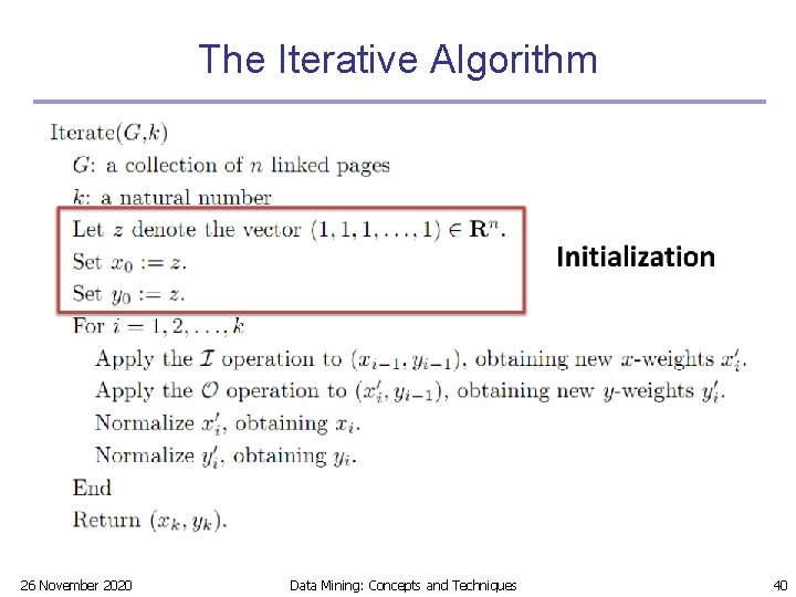 The Iterative Algorithm 26 November 2020 Data Mining: Concepts and Techniques 40 The Iterative Algorithm 26 November 2020 Data Mining: Concepts and Techniques 40