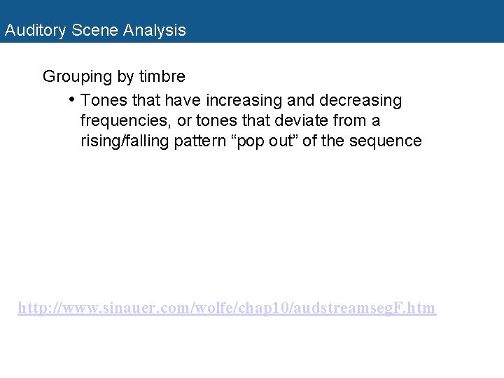Auditory Scene Analysis Grouping by timbre • Tones that have increasing and decreasing frequencies,